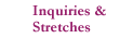 Inquiries & Stretches
